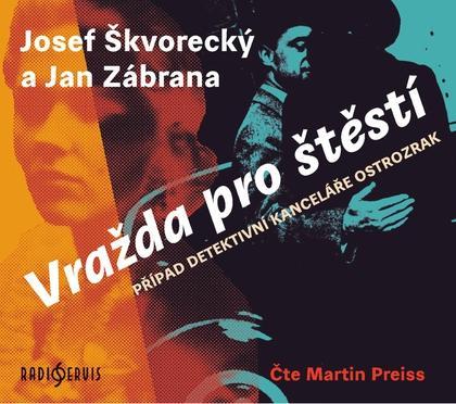 Kniha: Vražda pro štěstí - Případ detektivní kanceláře Ostrozrak - CDmp3 (Čte Martin Preiss) - Škvorecký, Jan Zábrana Josef