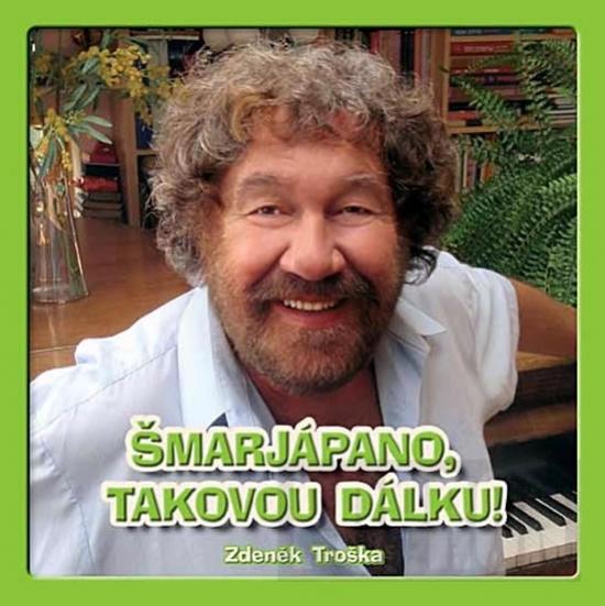 Kniha: Šmarjápano, takovou dálku! CD - Troška Zdeněk