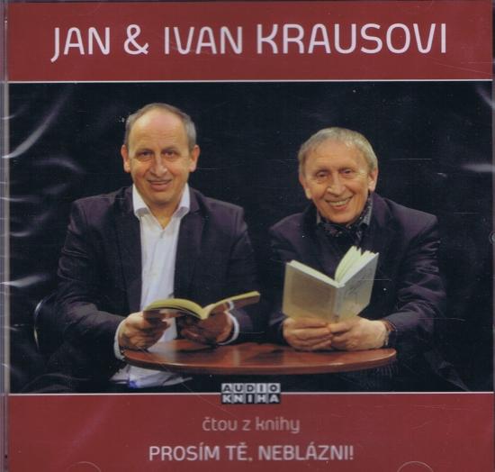 Kniha: Prosím tě, neblázni! - CD (Čte Jan Kraus a Ivan Kraus) - Kraus Jan - Ivan