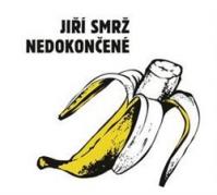 Jiří Smrž: Nedokončené