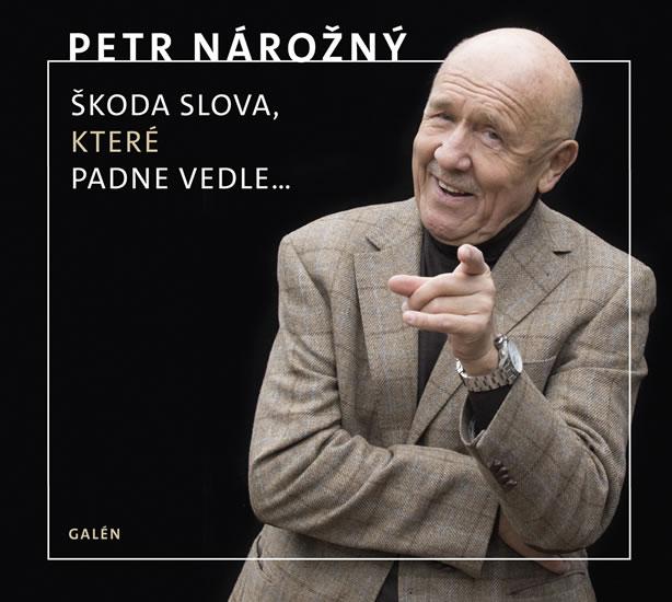 Kniha: Škoda slova, které padne vedle... - CD - Nárožný Petr