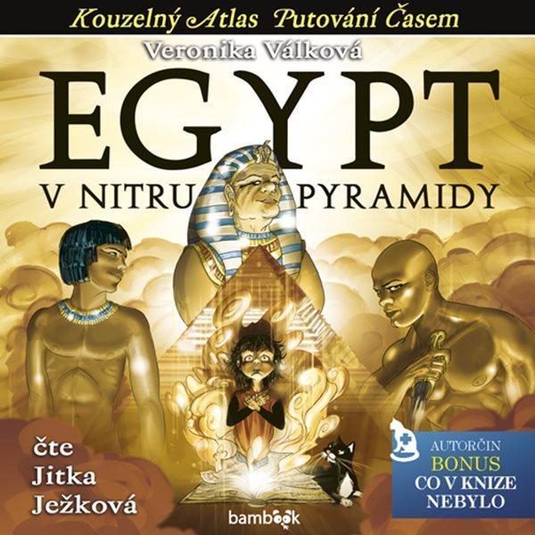 Kniha: Egypt - V nitru pyramidy - CDmp3 (Čte Jitka Ježková) - Válková Veronika