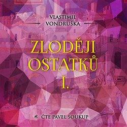 Kniha: Zloději ostatků I. (2x Audio na CD - MP3) - Vlastimil Vondruška