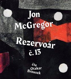 Kniha: Rezervoár č. 13 (1x Audio na CD - MP3) - Jon McGregor