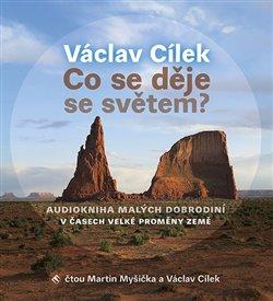 Kniha: Co se děje se světem? (1x Audio na CD - MP3) - Václav Cílek