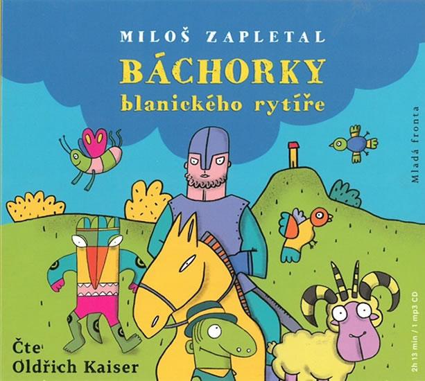 Kniha: Báchorky blanického rytíře - CDmp3 (Čte Oldřich Kaiser) - Zapletal Miloš