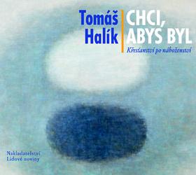 Kniha: Chci, abys byl - Tomáš Halík; Tomáš Halík