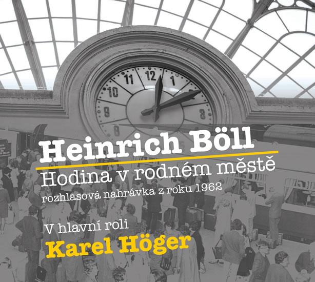 Kniha: Hodina v rodném městě - CD (Čte Karel Höger) - Böll Heinrich