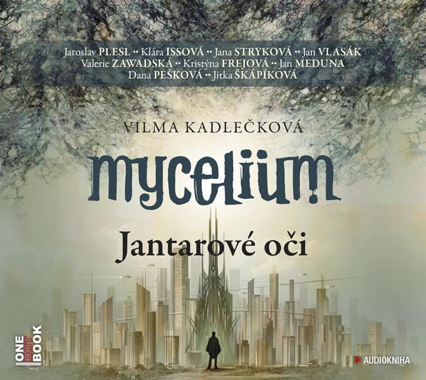 Kniha: Mycelium I - Jantarové oči - 2CDmp3 (čte J. Plesl, J. Stryková, K. Issová, J. Vlasák, V. Zawadská, J. Meduna, D. Pešková a další) - Kadlečková Vilma