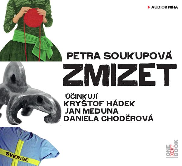 Kniha: Zmizet - CDmp3 (Čtou Kryštof Hádek, Jan Meduna, Daniela Choděrová) - Soukupová Petra