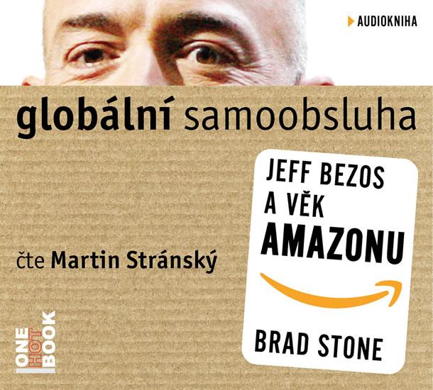 Kniha: Globální samoobsluha - Jeff Bezos a věk Amazonu - CDmp3 (Čte Martin Stránský) - Stone Brad