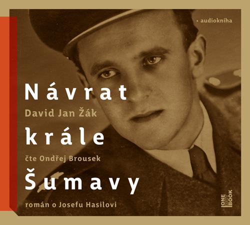 Kniha: Návrat Krále Šumavy: Román o Josefu Hasilovi - CDmp3 (Čte Ondřej Brousek) - Žák David Jan