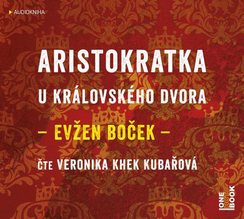 Kniha: Aristokratka u královského dvora - CDmp3 (čte Veronika Khek Kubařová) - Boček Evžen