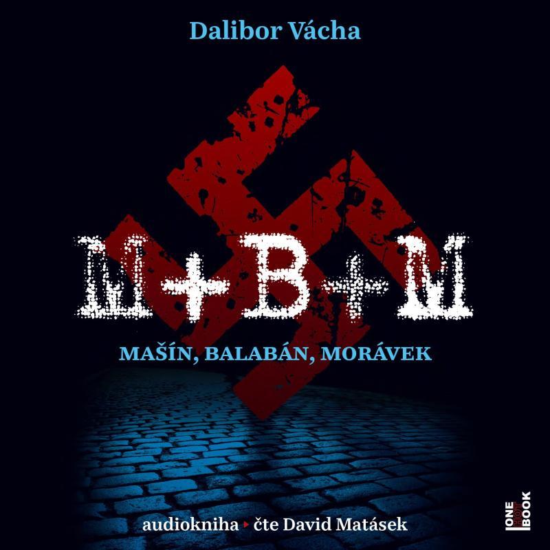 Kniha: M+ B+ M - Mašín, Balabán, Morávek - CDmp3 (Čte David Matásek) - Vácha Dalibor