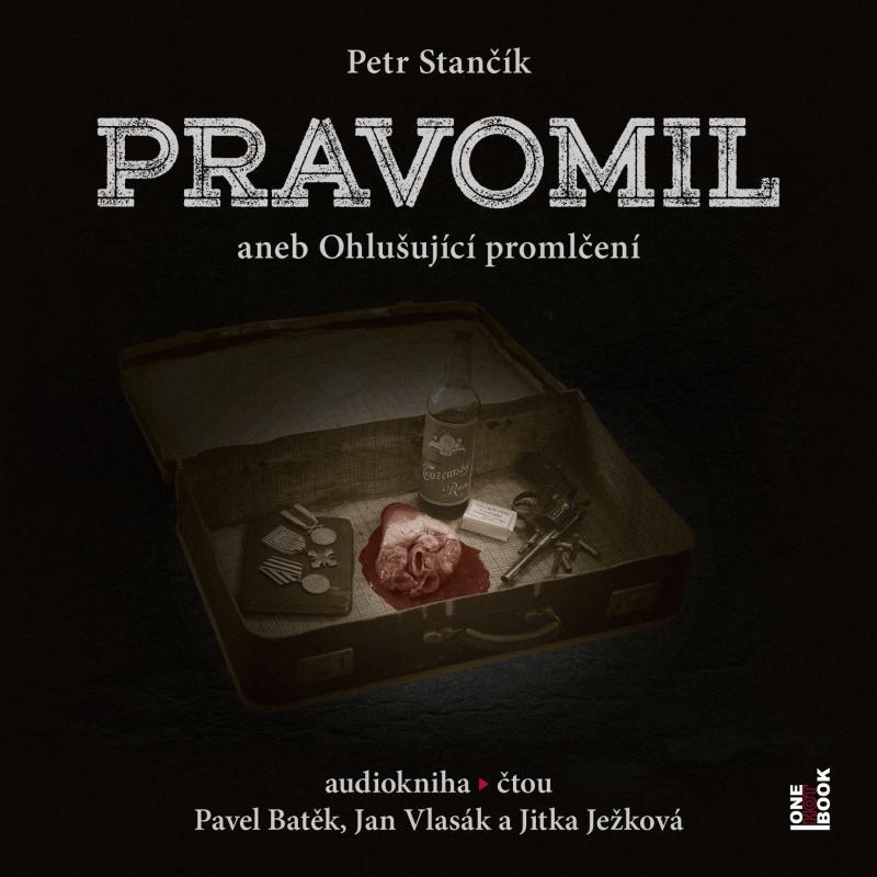 Kniha: Pravomil aneb Ohlušující promlčení - CDmp3 (Čte Pavel Batěk, Jan Vlasák, Jitka Ježková) - Stančík Petr