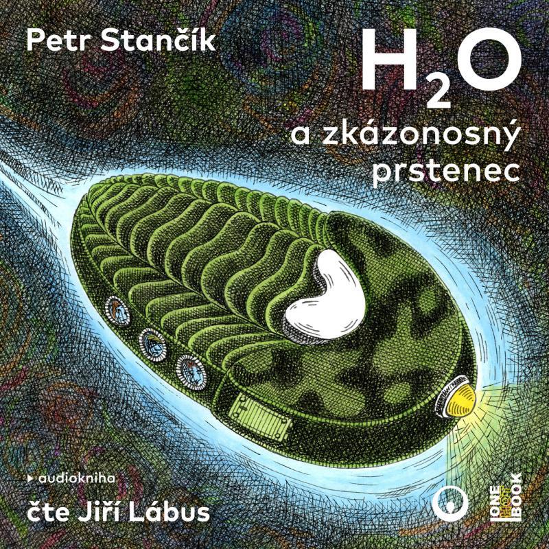 Kniha: H2O a zkázonosný prstenec - CDmp3 (Čte Jiří Lábus) - Stančík Petr