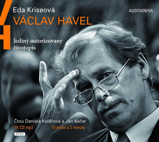 Kniha: Václav Havel - Jediný autorizovaný životopis - CDmp3 (Čte Jan Kačer, Daniela Kolářová) - Kriseová Eda