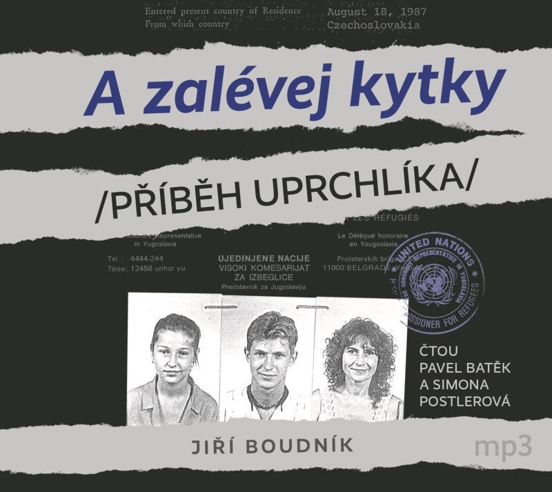 Kniha: A zalévej kytky /Příběh uprchlíka/ - CDmp3 (Čte Pavel Batěk a Simona Postlerová) - Boudník Jiří