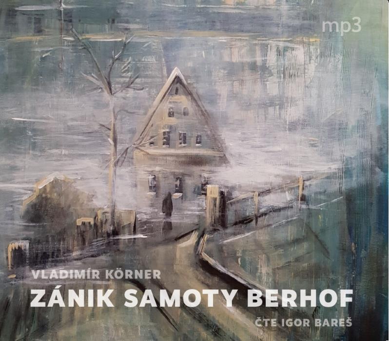 Kniha: Zánik samoty Berhof - CDmp3 (Čte Igor Bareš) - Körner Vladimír