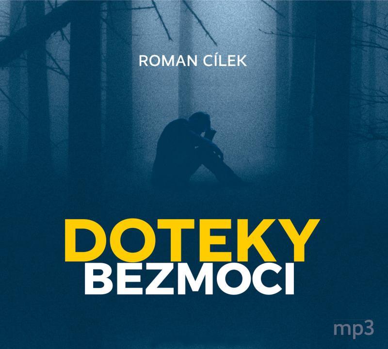 Kniha: Doteky bezmoci - CDmp3 (Čte Igor Bareš, Miroslav Táborský, Martin Zahálka, Eva Elsnerová, Simona Postlerová, Kristýna Frejová, Hanka Shánělová, Roman Štolpa, Radek Hoppe) - Cílek Roman
