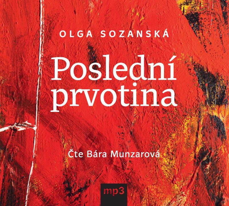 Kniha: Poslední prvotina - CDmp3 (Čte Bára Munzarová) - Sozanská Olga