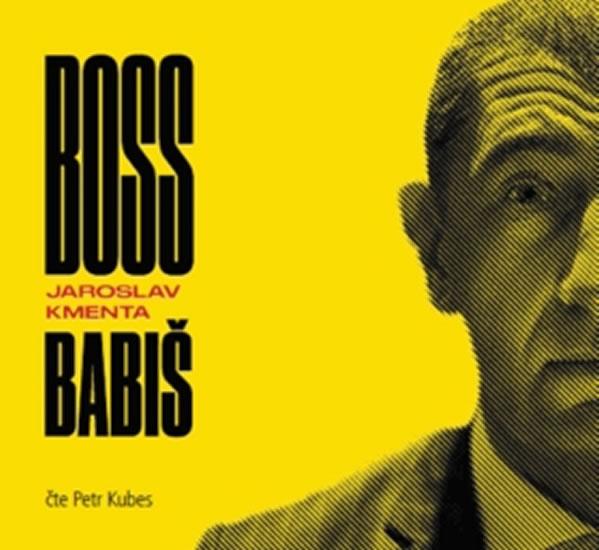 Kniha: Boss Babiš - CD (Čte Petr Kubes) - Kmenta Jaroslav