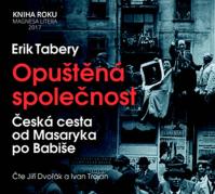 Opuštěná společnost - Česká cesta od Masaryka po Babiše - CD (Čte Jiří Dvořák a Ivan Trojan)