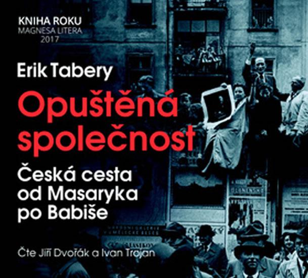 Kniha: Opuštěná společnost - Česká cesta od Masaryka po Babiše - CD (Čte Jiří Dvořák a Ivan Trojan) - Tabery Erik