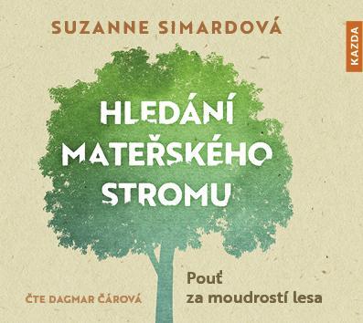 Kniha: Hledání mateřského stromu - Pouť za moudrostí lesa - CDmp3 (Čte Dagmar Čárová) - Simardová Suzanne
