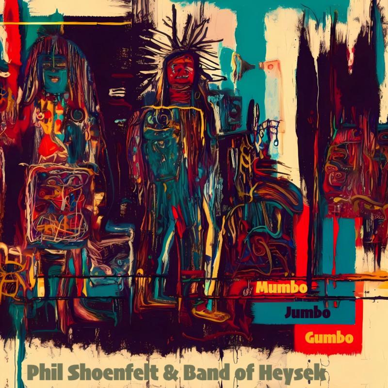 Kniha: Phil Shoenfelt -amp; Band of Heysek: Mumbo Jumbo Gumbo - Phil Shöenfelt