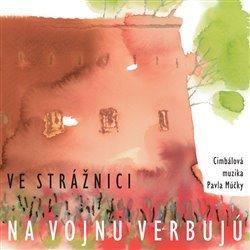 Kniha: Ve Strážnici na vojnu verbujú - Cimbálová muzika Pavla Múčky