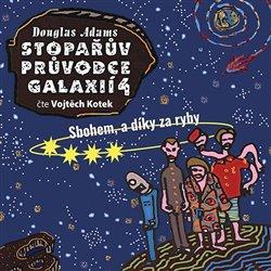 Kniha: Stopařův průvodce Galaxií 4. - Sbohem, a dík za ryby (1x Audio na CD - MP3) - Douglas Adams