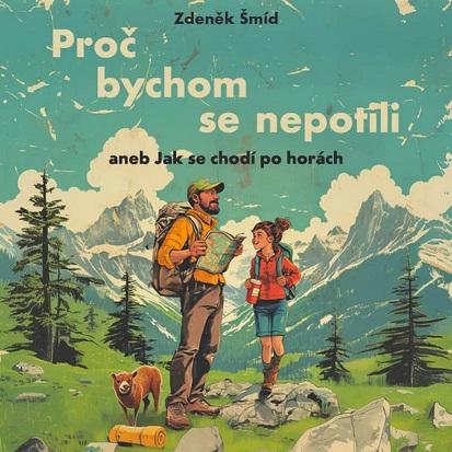 Kniha: Zdeněk Šmíd:  Proč Bychom Se Nepotili Aneb Jak Se Chodí Po Horách - Zdeněk Šmíd