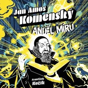 Kniha: František Kožík:  Jan Amos Komenský. Anděl míru (Mp3-Cd) - František Kožík