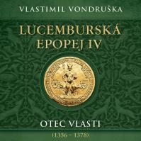 Vladimír Vondruška:  Lucemburská epopej IV. Otec vlasti (1356-1378) (čte Vladimír Táborský) (MP3-CD)