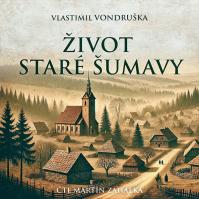 Vladimír Vondruška:  Život staré Šumavy (čte Martin Zahálka) (MP3-CD)