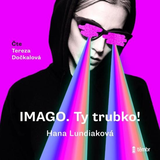 Kniha: IMAGO. Ty trubko! - audioknihovna - Lundiaková Hana