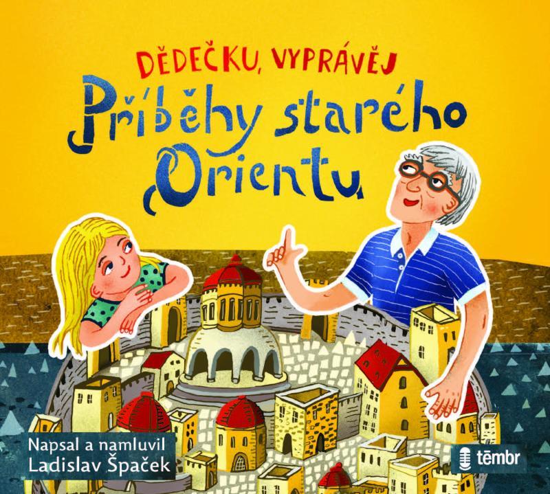 Kniha: Dědečku, vyprávěj – Příběhy starého Orientu - audioknihovna - Špaček Ladislav