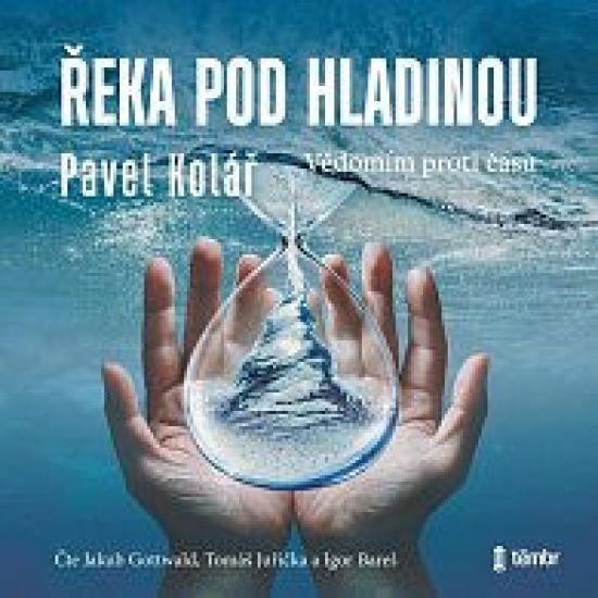 Kniha: Řeka pod hladinou: Vědomím proti času - audioknihovna - Kolář a kol. Pavel