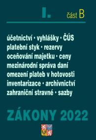 Zákony 2022 I/B Účetní zákony, České účetní standardy, Mezinárodní správa daní - Zákon o účetnictví, platební styk, oceňování majetku, archivnictví a spisová služba