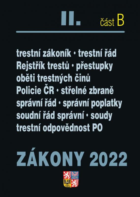 Kniha: Zákony 2022 II/B Trestní právo - Trestní zákoník, Trestní řád, Odpovědnost za přestupky, Trestní odpovědnost PO, Policejní sbor, Střelné zbraně, Správní řád, Správní poplatky, Soudní řád správní, Soudnictví a mládežkolektív autorov