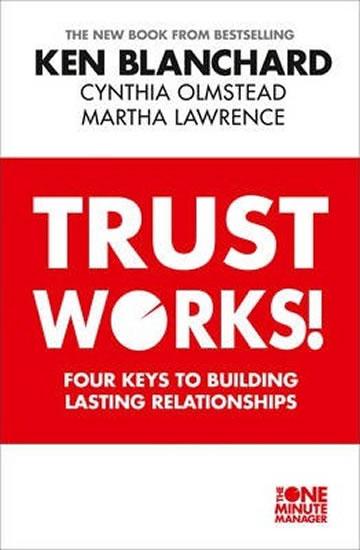 Kniha: Trust Works -  Four Keys to Building Lasting Relationships - Blanchard Ken