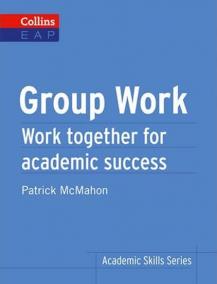 Group Work: Work Together for Academic Success (Collins English for Academic Purposes)