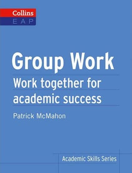 Kniha: Group Work: Work Together for Academic Success (Collins English for Academic Purposes) - McMahon Patrick