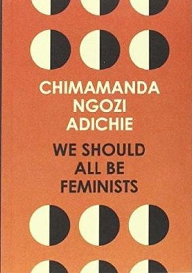 Kniha: We Should All Be Feminists - Ngozi Adichie Chimamanda