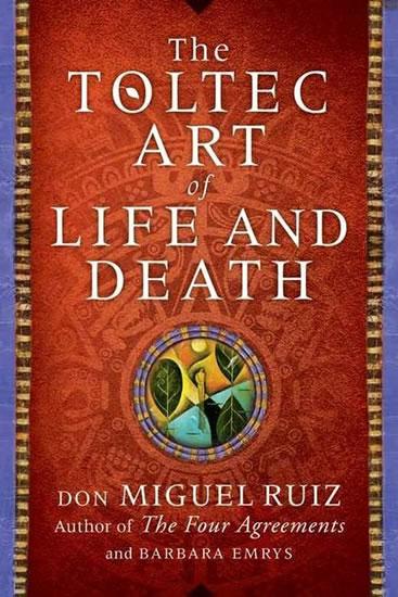 Kniha: A Toltec Art of Life and Death - Ruiz Don Miguel, Emrys Barbara