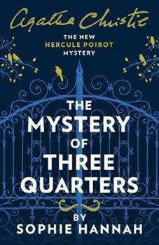 Kniha: The Mystery of Three Quarters : The New Hercule Poirot Mystery - Hannah, Sophie