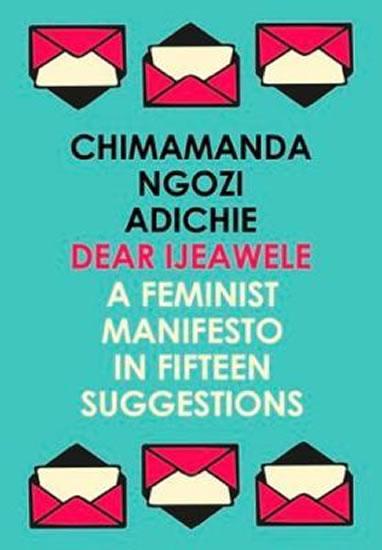 Kniha: Dear Ijeawele, or a Feminist Manifesto in Fifteen Suggestions - Adichieová Chimamanda Ngozi
