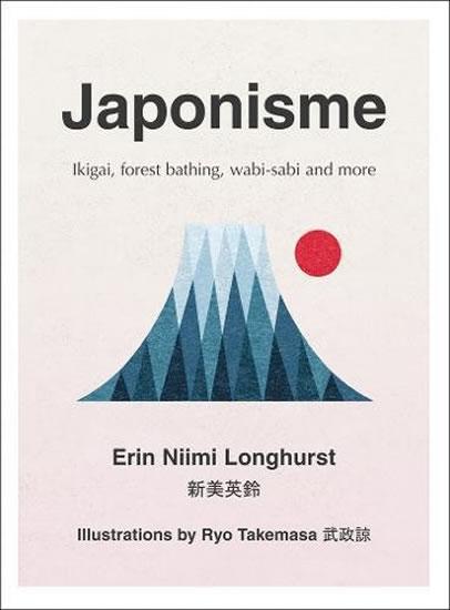 Kniha: Japonisme: Ikigai, Forest Bathing, Wabi-Sabi and More - Niimi Longhurst Erin