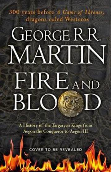 Kniha: Fire and Blood : 300 Years Before a Game of Thrones (A Targaryen History) - Martin George R. R.